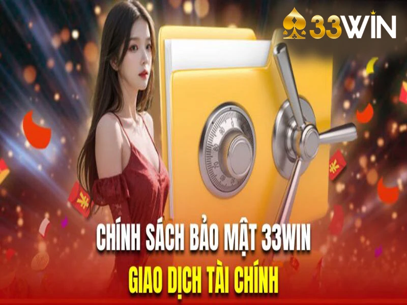 Chính sách bảo mật 33Win về giao dịch tài chính