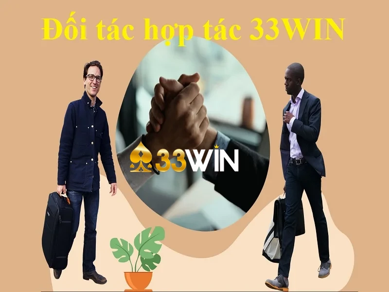 Lý do hợp tác với 33WIN là một quyết định đúng đắn