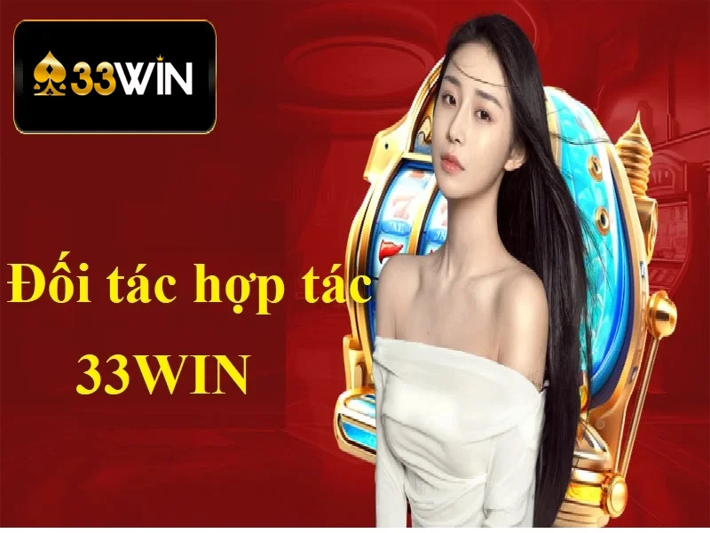 Thông tin cần thiết bạn nên biết về đối tác hợp tác 33WIN