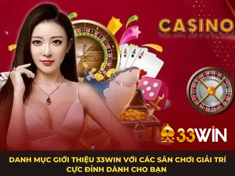 Danh mục giới thiệu 33WIN với các sân chơi giải trí cực đỉnh dành cho bạn 