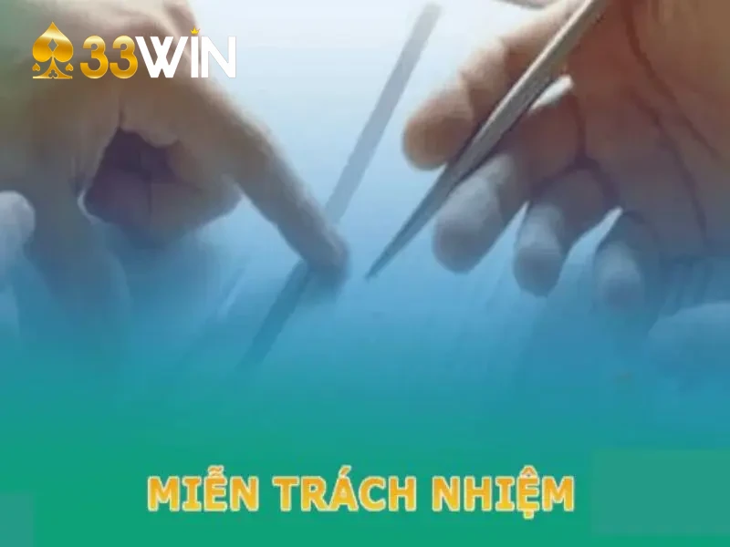 Tầm quan trọng và vai trò của miễn trừ trách nhiệm 33Win