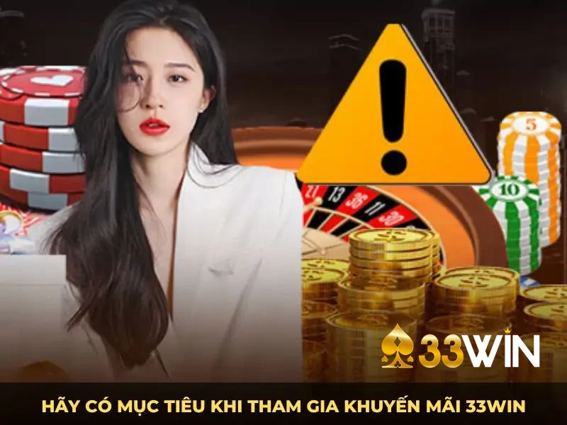 Hãy có mục tiêu khi tham gia khuyến mãi 33win