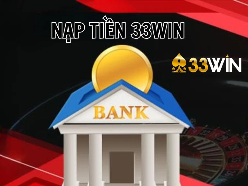 Điều kiện đảm bảo giúp nạp tiền 33win thành công