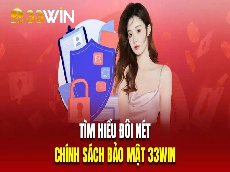 Tìm hiểu đôi nét về chính sách bảo mật tại nhà cái 33Win 